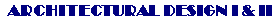 ARCHITECTURAL DESIGN I & II